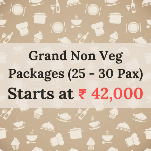 Grand Non Veg Packages (25 - 30 Pax)
