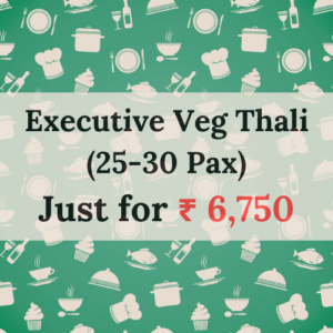 Executive Veg Thali <br>(25-30 Pax)