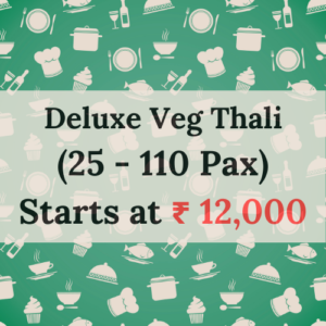 Deluxe Veg Thali<br>(25 - 110 Pax)
